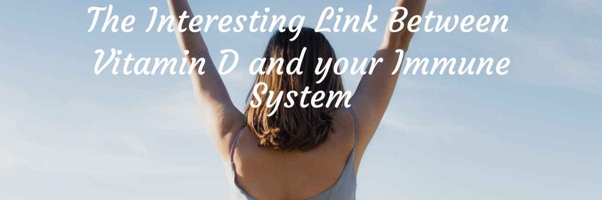 The Link Between Vitamin D and Your Immune System
